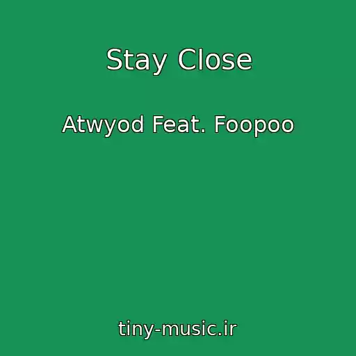 کاور آهنگ Stay Close از Atwyod Feat. Foopoo