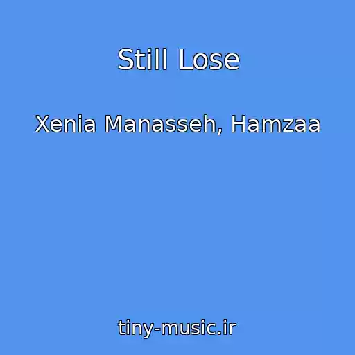 کاور آهنگ Still Lose از Xenia Manasseh, Hamzaa