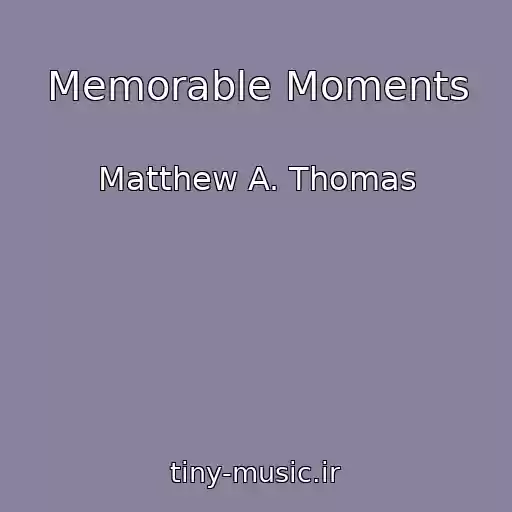 کاور آهنگ Memorable Moments از Matthew A. Thomas