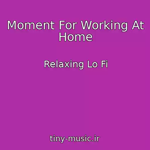 کاور آهنگ Moment For Working At Home از Relaxing Lo Fi