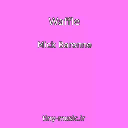 کاور آهنگ Waffle از Mick Baronne