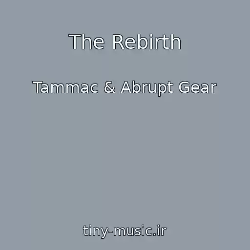 کاور آهنگ The Rebirth از Tammac & Abrupt Gear