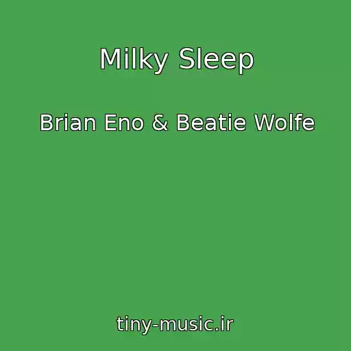 کاور آهنگ Milky Sleep از Brian Eno & Beatie Wolfe