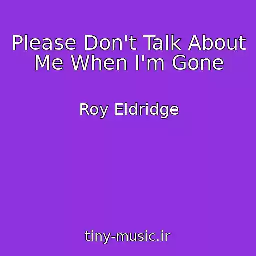 کاور آهنگ Please Don't Talk About Me When I'm Gone از Roy Eldridge