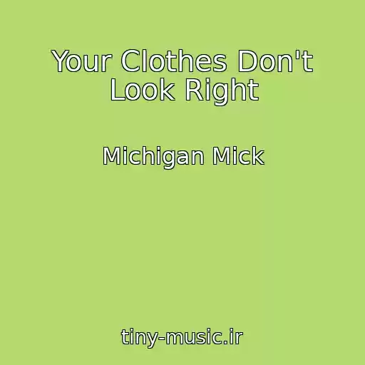 کاور آهنگ Your Clothes Don't Look Right از Michigan Mick