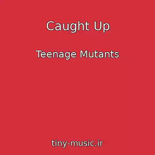 کاور آهنگ Caught Up از Teenage Mutants