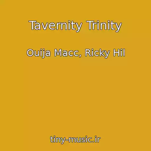 کاور آهنگ Tavernity Trinity از Ouija Macc, Ricky Hil