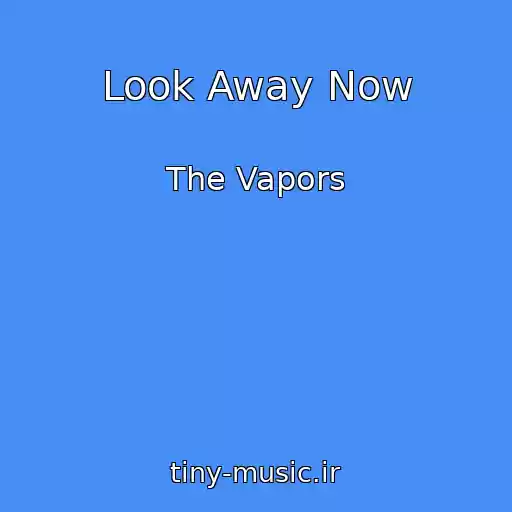کاور آهنگ Look Away Now از The Vapors
