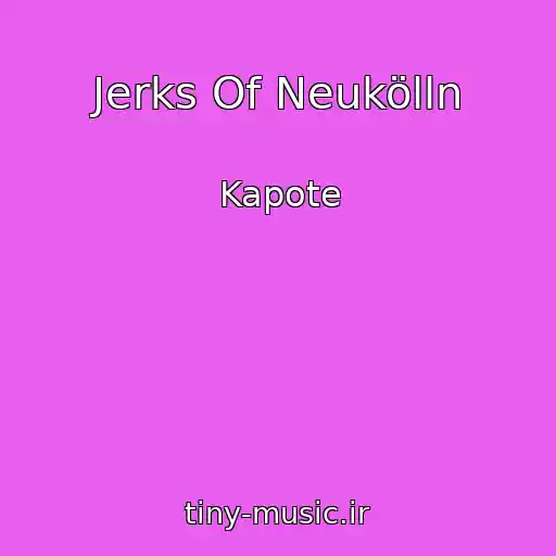 کاور آهنگ Jerks Of Neukölln از Kapote