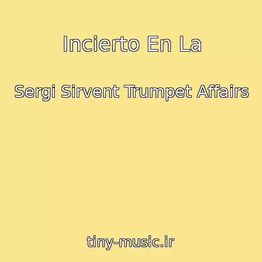 کاور آهنگ Incierto En La از Sergi Sirvent Trumpet Affairs