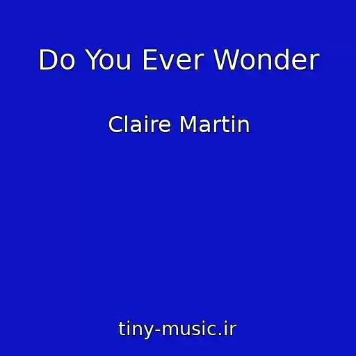 کاور آهنگ Do You Ever Wonder از Claire Martin