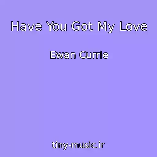 کاور آهنگ Have You Got My Love از Ewan Currie