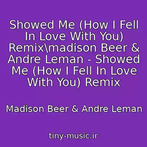 کاور آهنگ Showed Me (How I Fell In Love With You) Remix\madison Beer & Andre Leman - Showed Me (How I Fell In Love With You) Remix از Madison Beer & Andre Leman