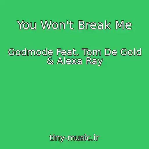 کاور آهنگ You Won't Break Me از Godmode Feat. Tom De Gold & Alexa Ray