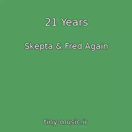 کاور آهنگ 21 Years از Skepta & Fred Again