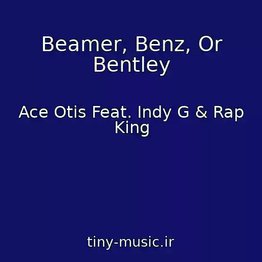 کاور آهنگ Beamer, Benz, Or Bentley از Ace Otis Feat. Indy G & Rap King