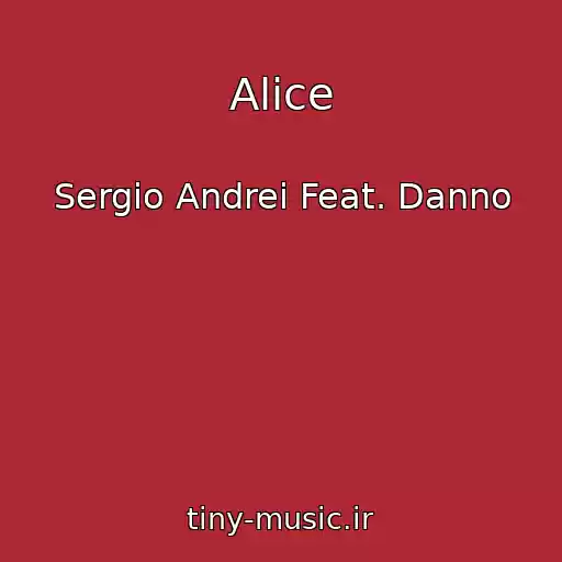 کاور آهنگ Alice از Sergio Andrei Feat. Danno