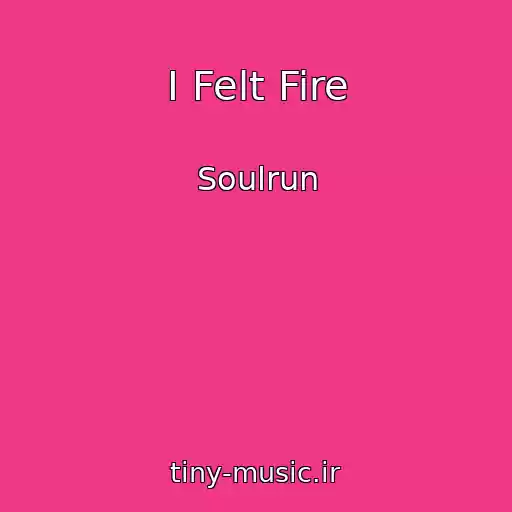 کاور آهنگ I Felt Fire از Soulrun
