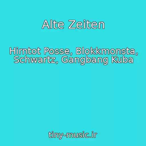 کاور آهنگ Alte Zeiten از Hirntot Posse, Blokkmonsta, Schwartz, Gangbang Kuba