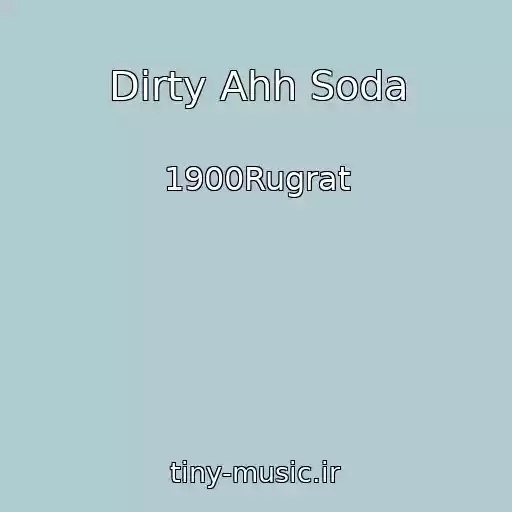 کاور آهنگ Dirty Ahh Soda از 1900Rugrat