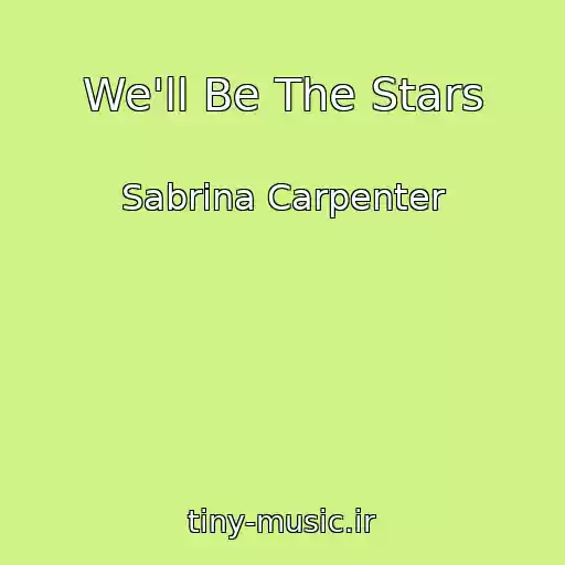 کاور آهنگ We'll Be The Stars از Sabrina Carpenter