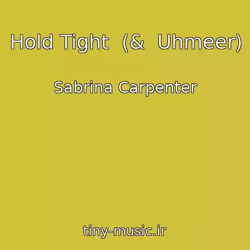 کاور آهنگ Hold Tight  (&  Uhmeer) از Sabrina Carpenter