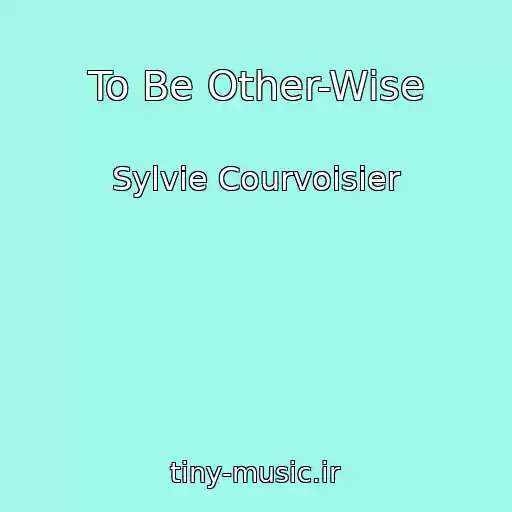 کاور آهنگ To Be Other-Wise از Sylvie Courvoisier