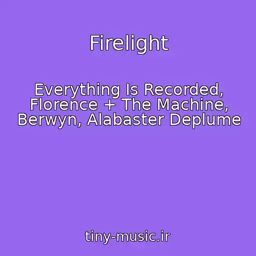 کاور آهنگ Firelight از Everything Is Recorded, Florence + The Machine, Berwyn, Alabaster Deplume