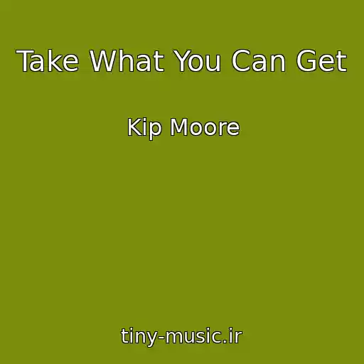 کاور آهنگ Take What You Can Get از Kip Moore