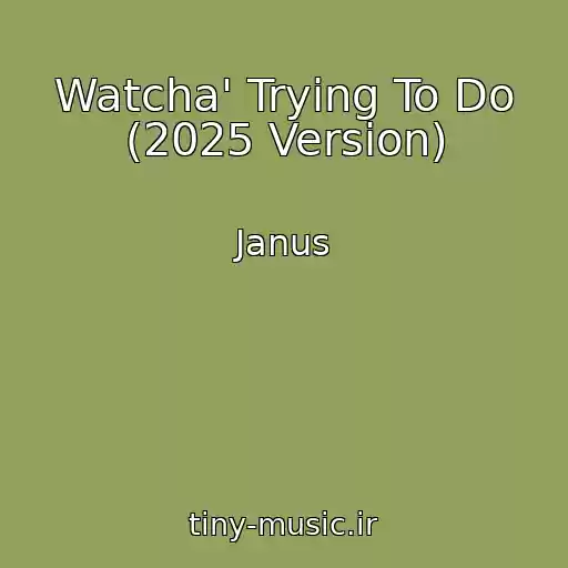 کاور آهنگ Watcha' Trying To Do (2025 Version) از Janus