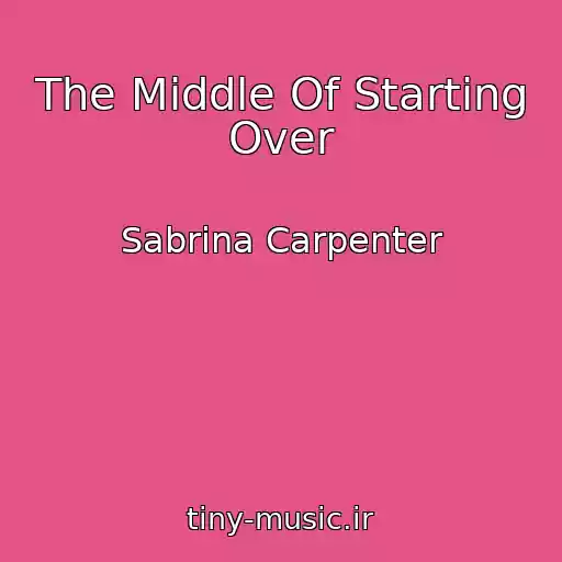 کاور آهنگ The Middle Of Starting Over از Sabrina Carpenter