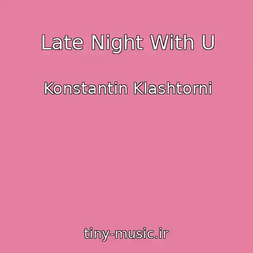کاور آهنگ Late Night With U از Konstantin Klashtorni