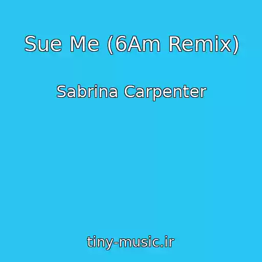 کاور آهنگ Sue Me (6Am Remix) از Sabrina Carpenter