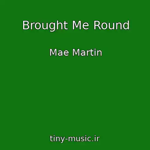 کاور آهنگ Brought Me Round از Mae Martin