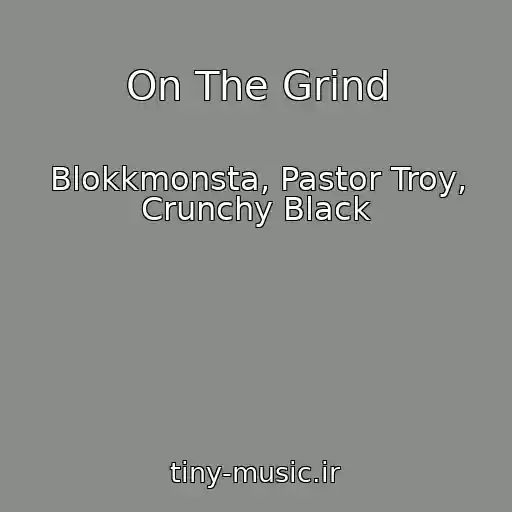 کاور آهنگ On The Grind از Blokkmonsta, Pastor Troy, Crunchy Black