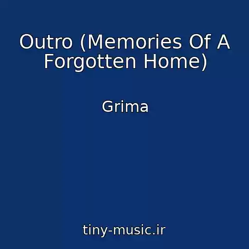 کاور آهنگ Outro (Memories Of A Forgotten Home) از Grima