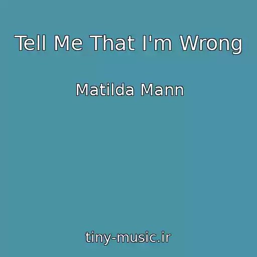 کاور آهنگ Tell Me That I'm Wrong از Matilda Mann