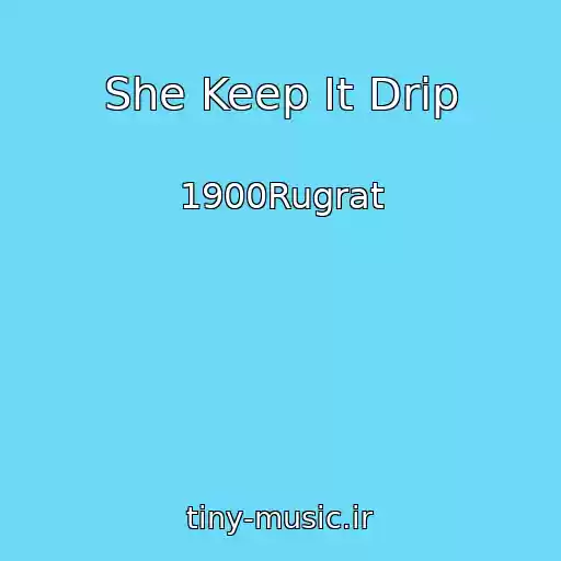 کاور آهنگ She Keep It Drip از 1900Rugrat