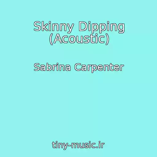 کاور آهنگ Skinny Dipping (Acoustic) از Sabrina Carpenter
