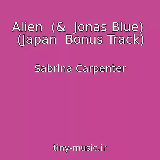 کاور آهنگ Alien  (&  Jonas Blue)  (Japan  Bonus Track) از Sabrina Carpenter