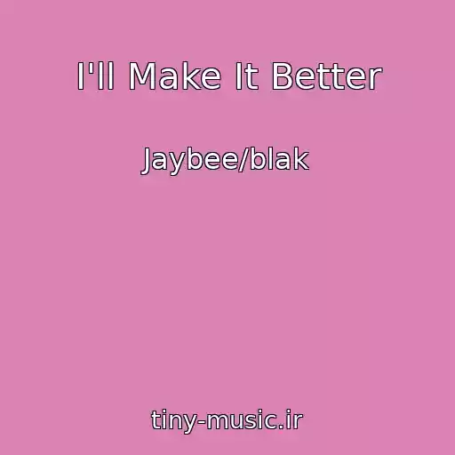 کاور آهنگ I'll Make It Better از Jaybee/blak