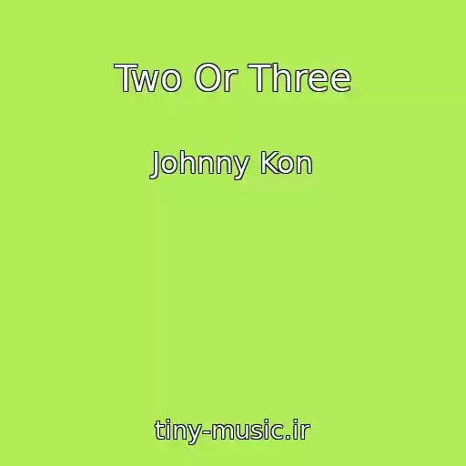 کاور آهنگ Two Or Three از Johnny Kon
