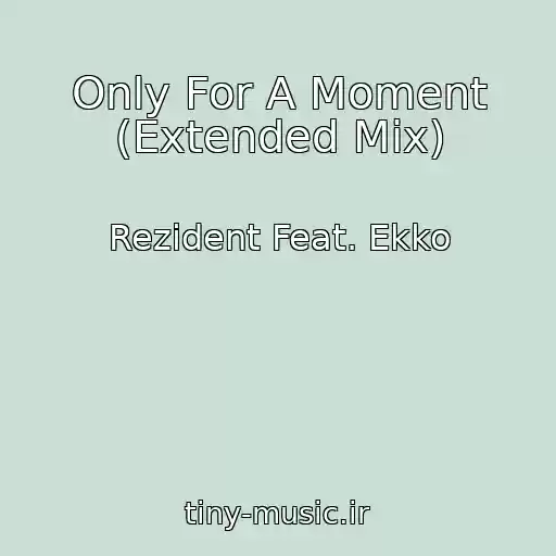 کاور آهنگ Only For A Moment (Extended Mix) از Rezident Feat. Ekko