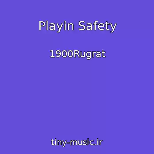 کاور آهنگ Playin Safety از 1900Rugrat