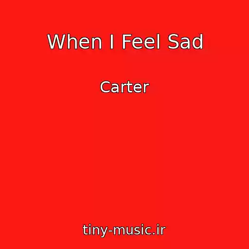 کاور آهنگ When I Feel Sad از Carter