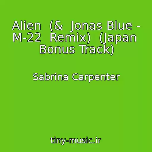 کاور آهنگ Alien  (&  Jonas Blue - M-22  Remix)  (Japan  Bonus Track) از Sabrina Carpenter