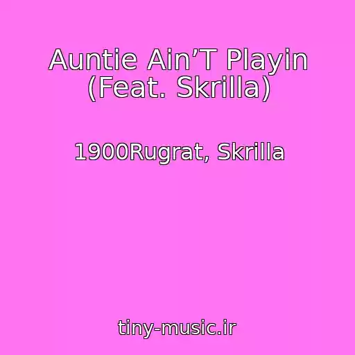کاور آهنگ Auntie Ain’T Playin (Feat. Skrilla) از 1900Rugrat, Skrilla