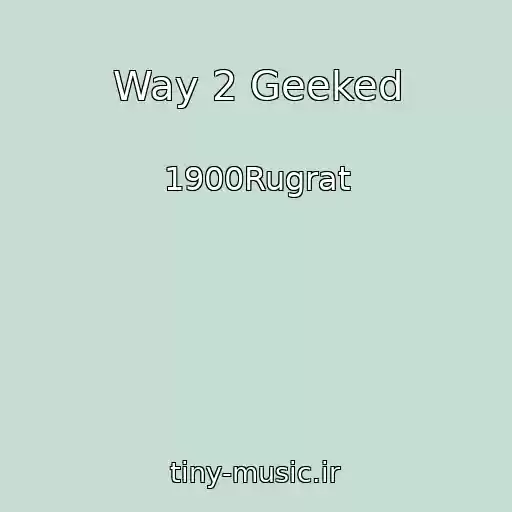 کاور آهنگ Way 2 Geeked از 1900Rugrat