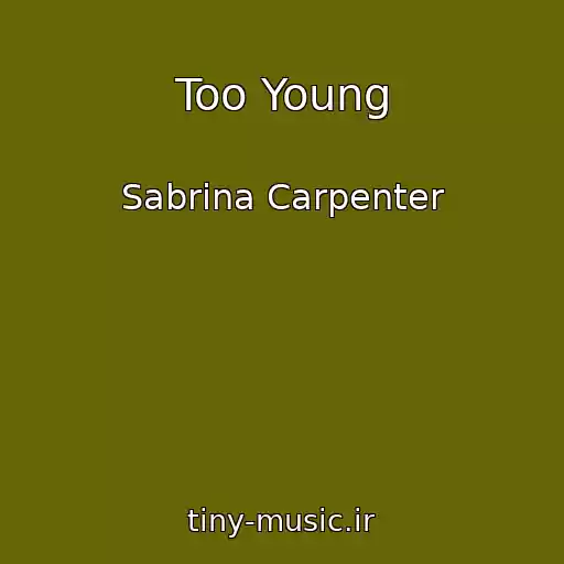 کاور آهنگ Too Young از Sabrina Carpenter