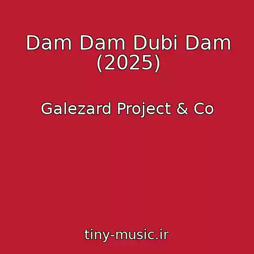 کاور آهنگ Dam Dam Dubi Dam (2025) از Galezard Project & Co